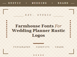 Best Rustic Fonts for Farmhouse Wedding Logos