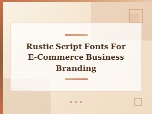 Rustic Script Fonts for E-Commerce Branding