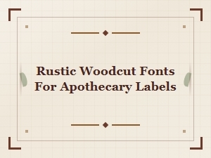 Apothecary Woodcuts: Rustic Fonts for Labels and Logos