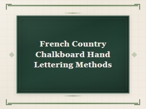 Master French Country Chalkboard Lettering Methods