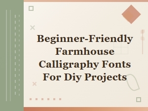 Beginner-Friendly Farmhouse Calligraphy Fonts for Diy Projects